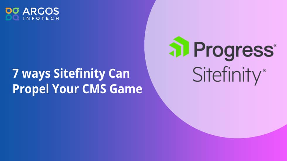 7 Ways Sitefinity Can Propel Your CMS Game
