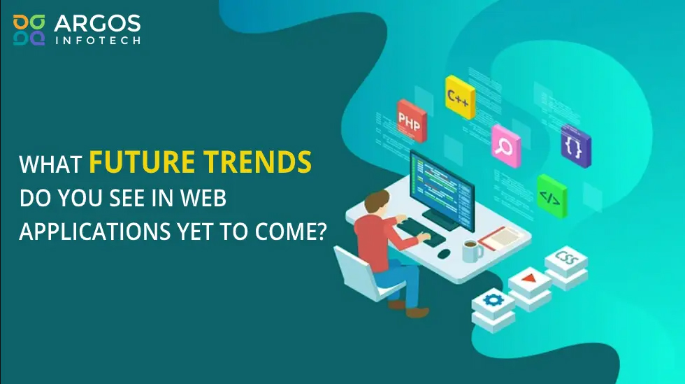What Future Trends Do You See in Web Applications Yet to Come