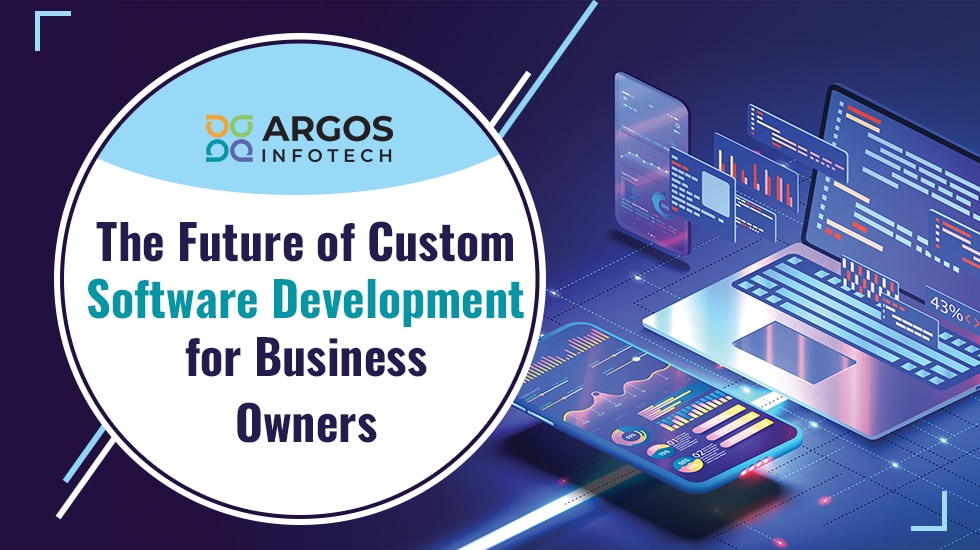 The Future of Custom Software Developmentfor Business Owners - The Future of Custom Software Development for Business Owners