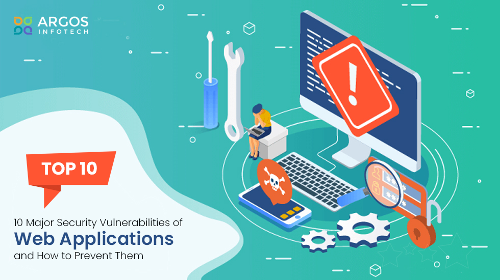 10 Major Security Vulnerabilities of Web Applications and How to Prevent Them