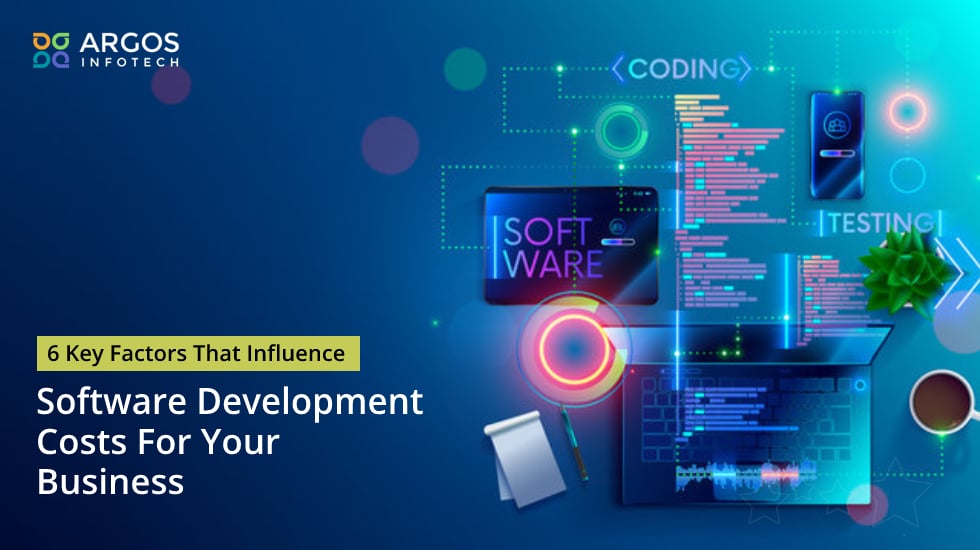 6 Key Factors That Influence Software Development Costs For Your Business