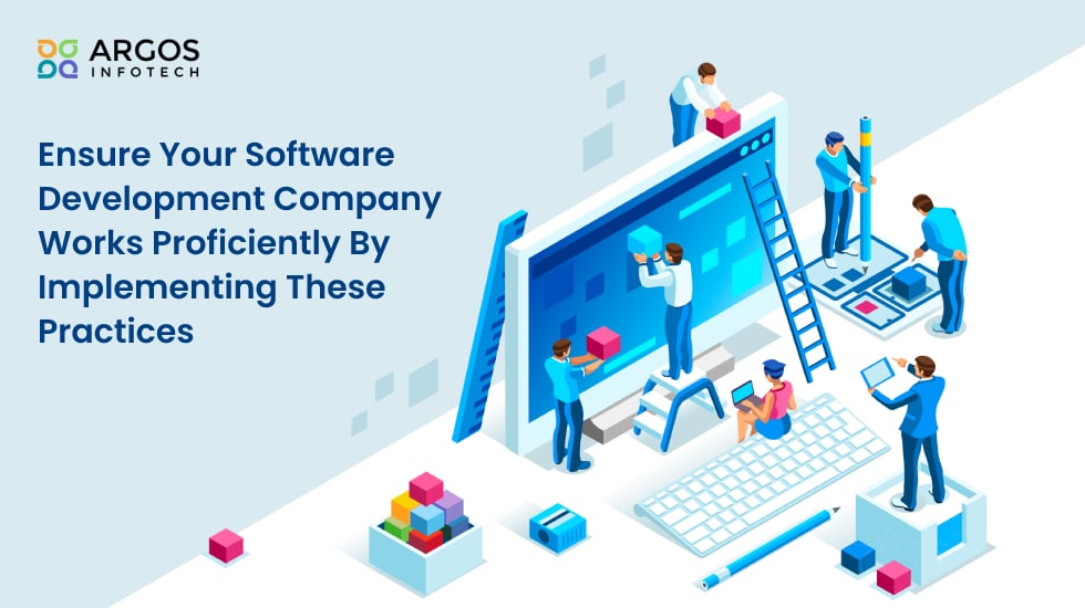 Ensure Your Software Development Company Works Proficiently By Implementing These Practices
