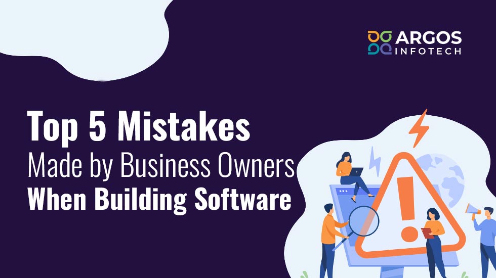 Top 5 Mistakes Made by Business Owners When Building Software