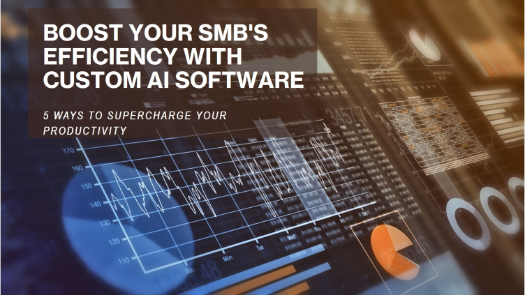 5 Way AI Custom Software Can Supercharge SMB Efficiency and Productivity